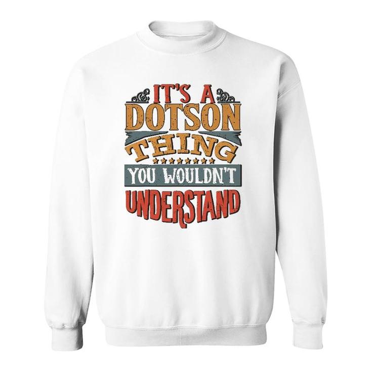 It's A Dotson Thing You Wouldn't Understand Sweatshirt