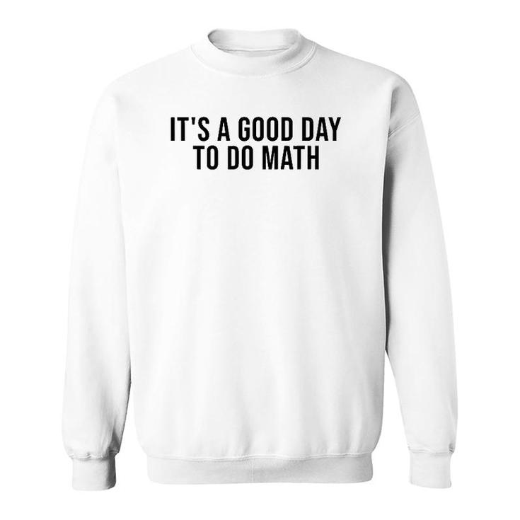 It's A Good Day To Do Math Costume Funny Math Teacher Sweatshirt