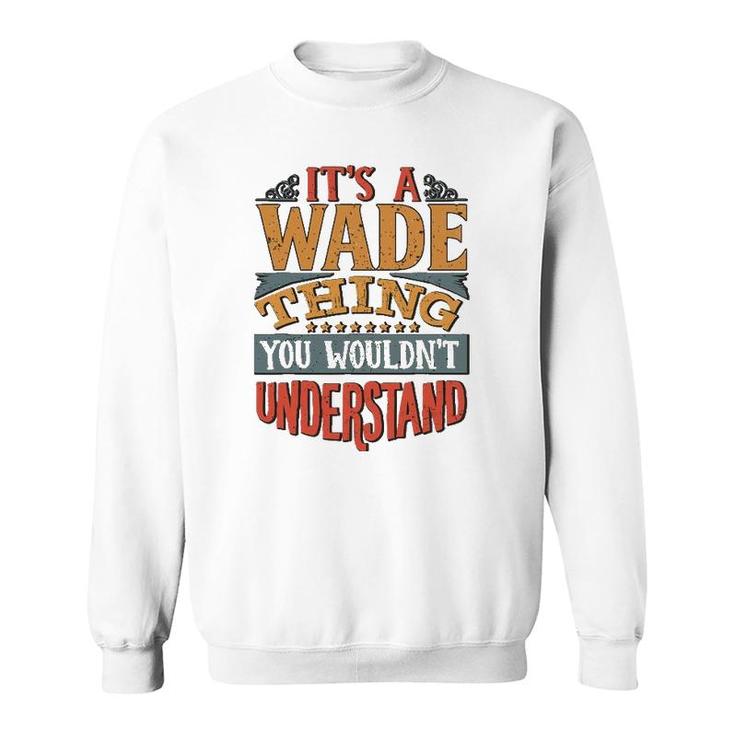 It's A Wade Thing You Wouldn't Understand Sweatshirt