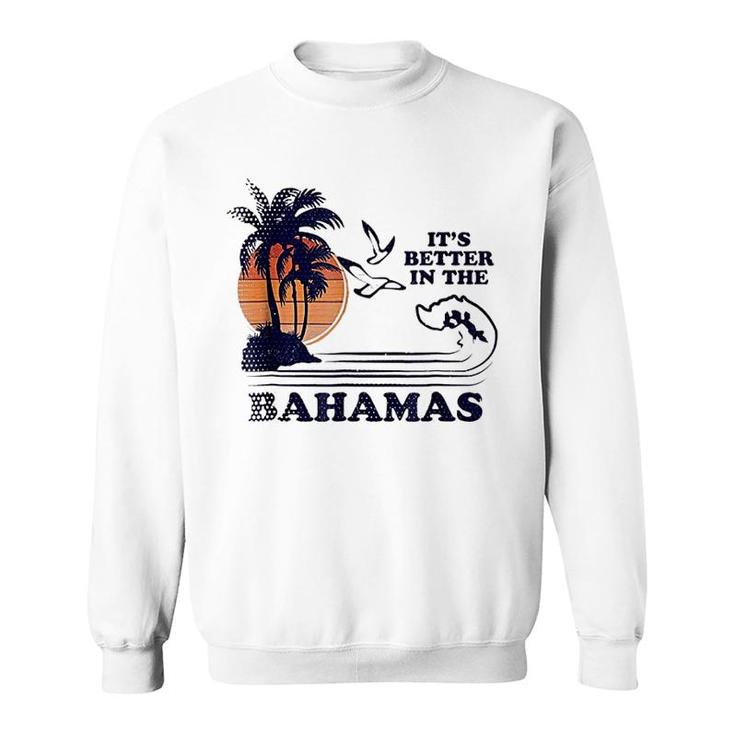Its Better In The Bahamas Sweatshirt