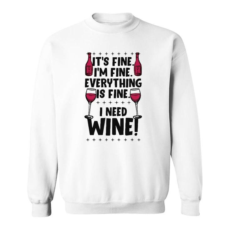 It's Fine I'm Fine Everything Is Fine I Need Wine Funny Gear Sweatshirt