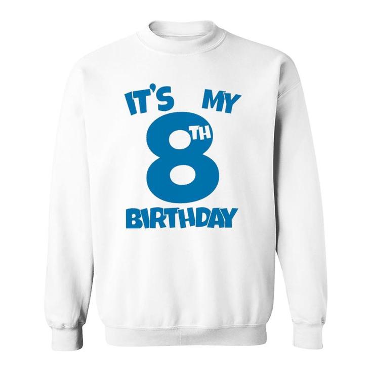 It's My 8Th Birthday 8 Years Old Happy Eight B-Day Celebrant Sweatshirt