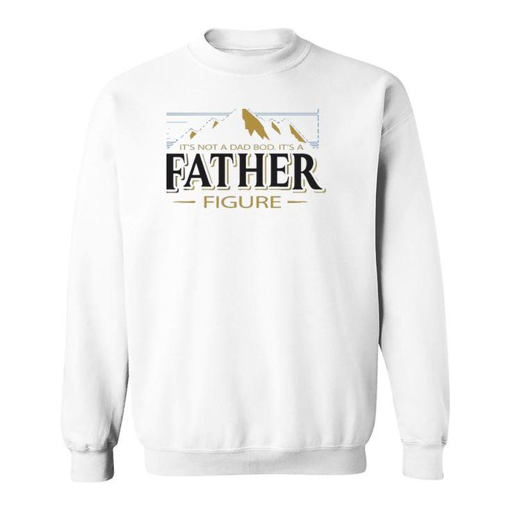 It's Not A Dad Bod It's A Father Figure Funny Father’S Day Mountain Graphic Sweatshirt