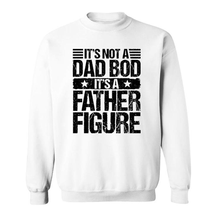 It's Not A Dad Bod It's A Father Figure Funny Father's Day Sweatshirt