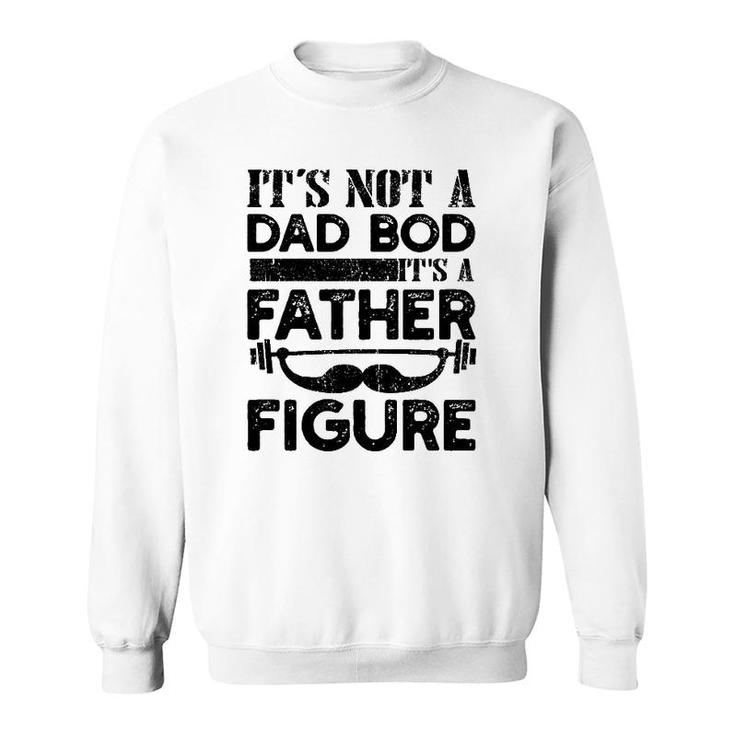 It's Not A Dad Bod It's A Father Figure Funny Vintage Mustache Lifting Weights For Father's Day Sweatshirt