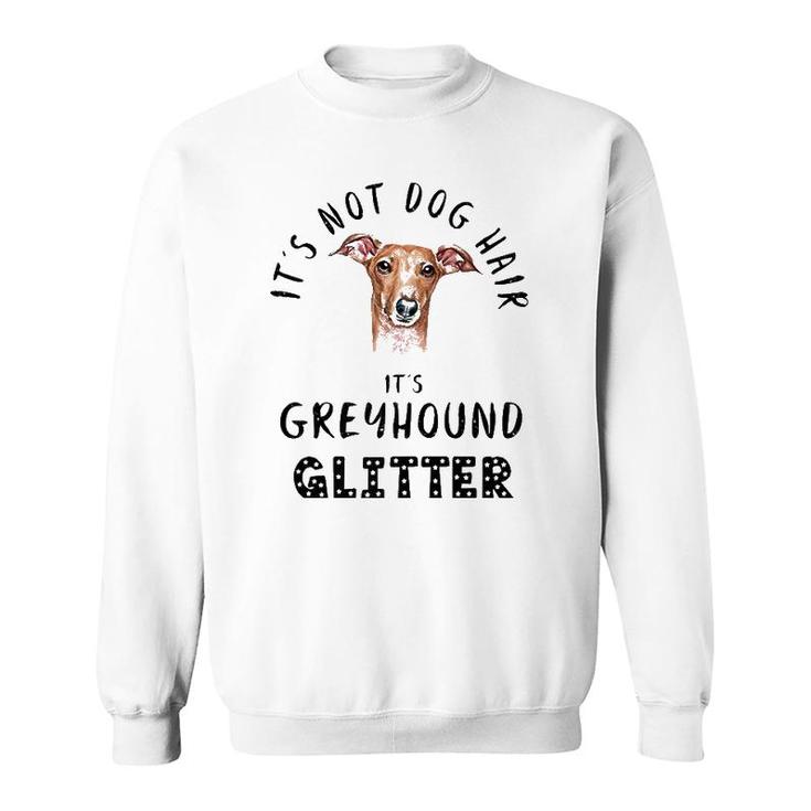 It's Not Dog Hair It's Greyhound Glitter Funny Quote  Sweatshirt