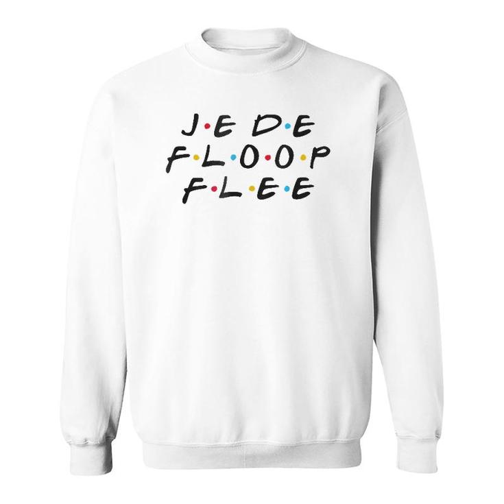 Je De Floop Flee Funny You're Not Speaking French Sweatshirt