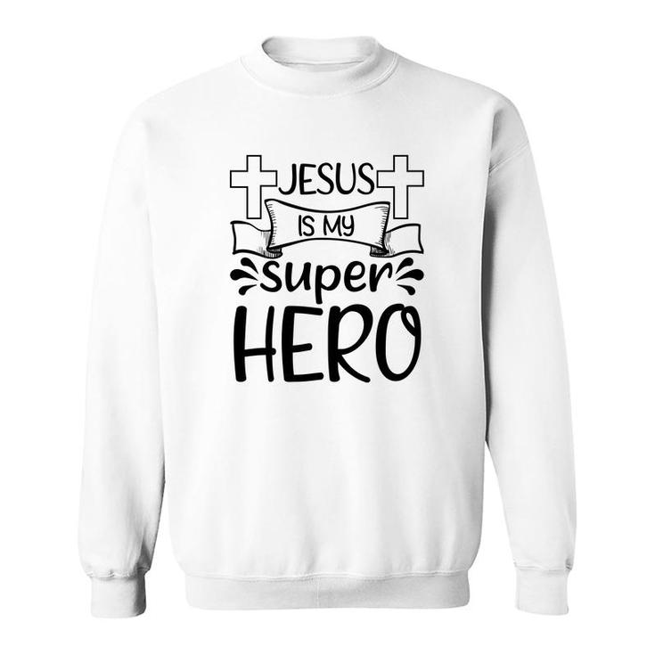 Jesus Is My Super Hero Sweatshirt
