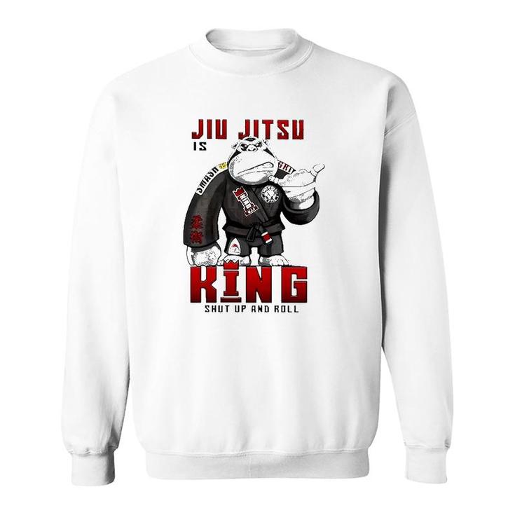 Jiu Jitsu Is King Shut Up And Roll Sweatshirt
