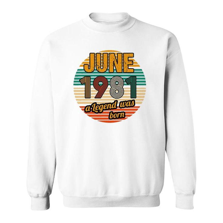June 1981 A Legend Was Born 41St Birthday Men Sweatshirt
