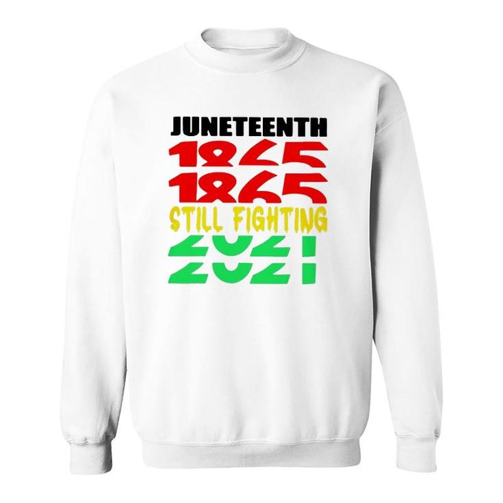 Juneteenth 1865 Still Fighting 2021 Black Pride Sweatshirt