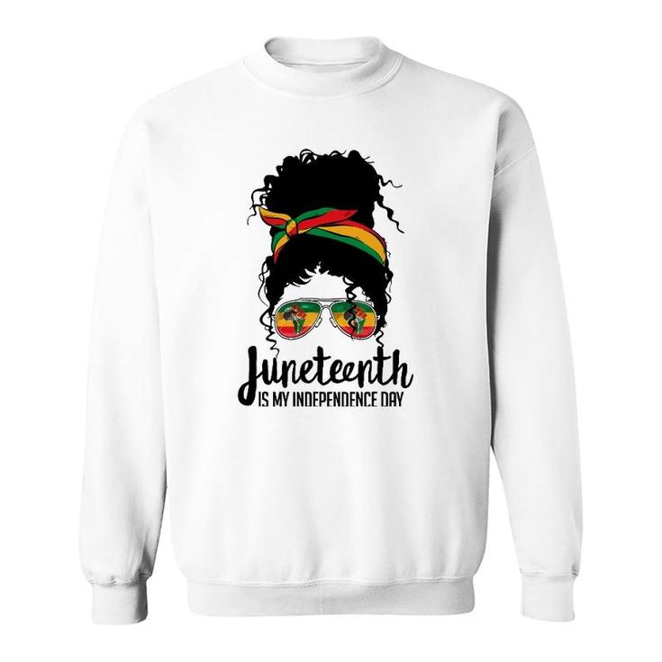Juneteenth Is My Independence Day Freedom 1865 Afro Melanin Sweatshirt