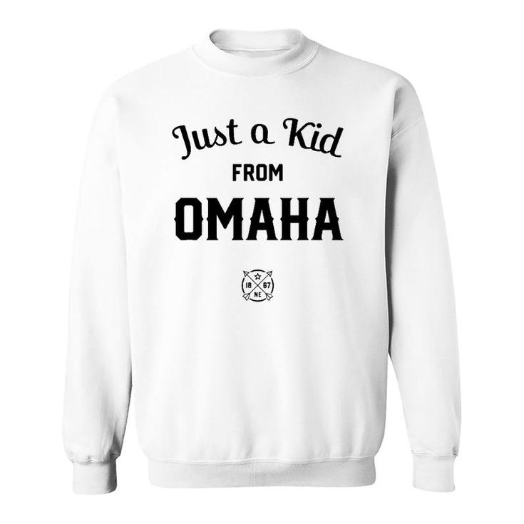 Just A Kid From Omaha City, Nebraska Ne The Cornhusker State Sweatshirt
