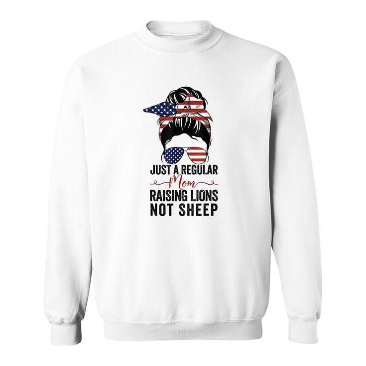 Just A Regular Mom Not Sheep Patriot Raising Lions For Gifts Sweatshirt