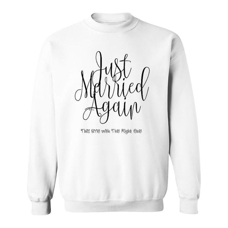 Just Married Again, This Time With The Right One Sweatshirt