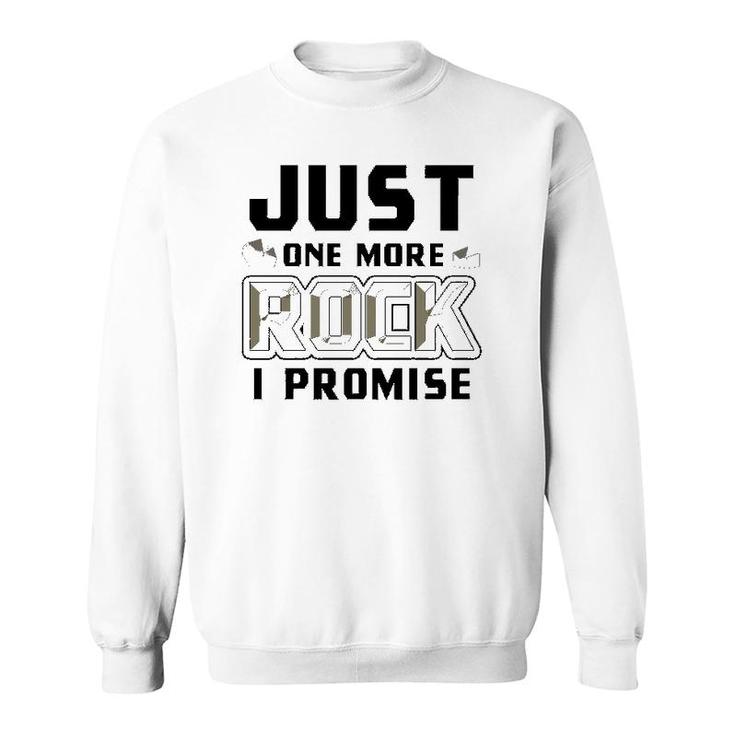 Just One More Rock I Promise Geology Funny Geologist Gift  Sweatshirt