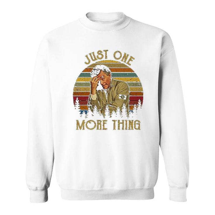 Just One More Thing Sweatshirt