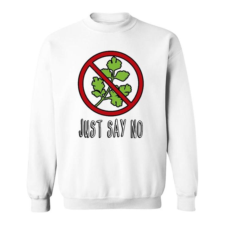 Just Say No - Funny I Hate Cilantro Sweatshirt