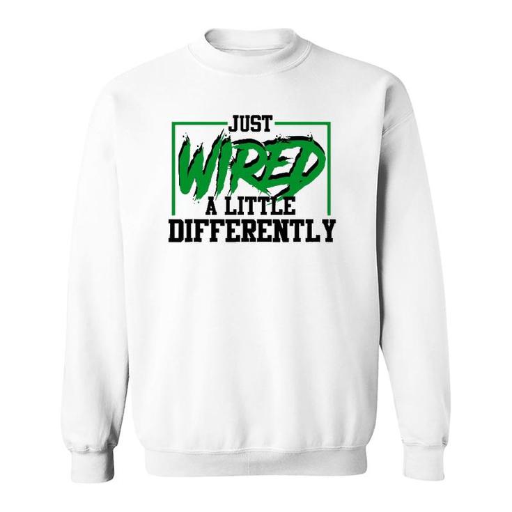 Just Wired A Little Differently Funny Adhd Awareness Sweatshirt