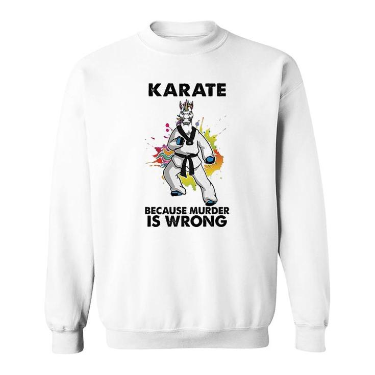 Karate Because Is Wrong Sweatshirt