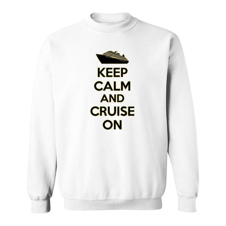 Keep Calm And Cruise On Sweatshirt