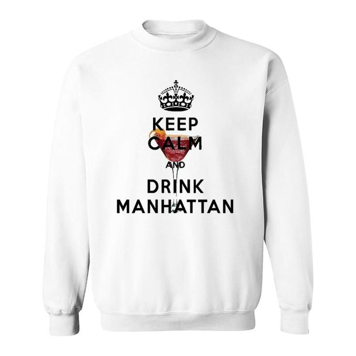 Keep Calm And Drink Manhattan Cocktail Sweatshirt