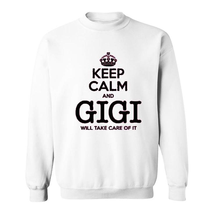 Keep Calm And Gigi Will Take Care Of It Sweatshirt