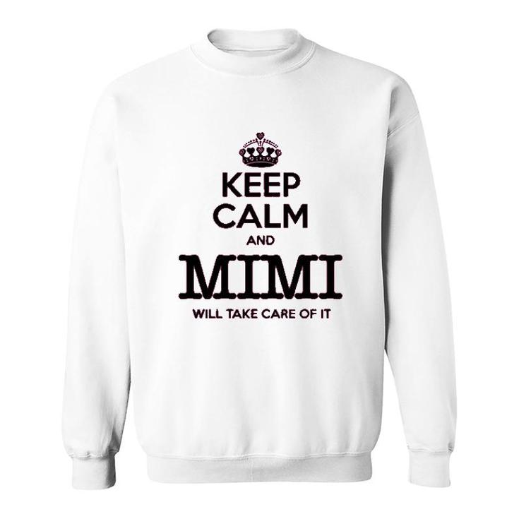 Keep Calm And Mimi Will Take Care Of It Sweatshirt