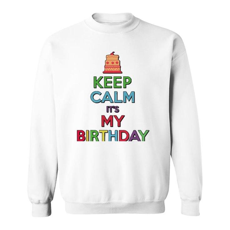 Keep Calm It's My Birthday  Sweatshirt