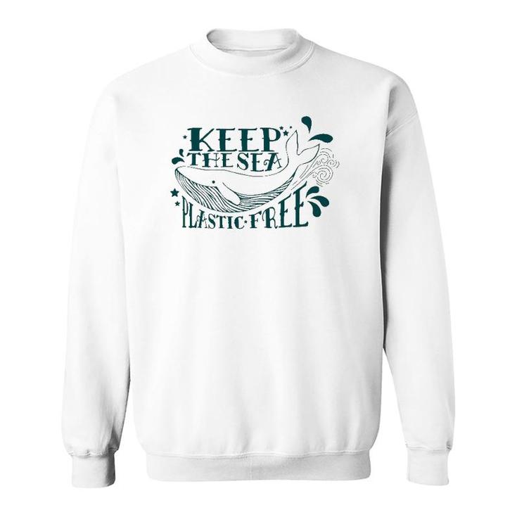 Keep The Sea Plastic Free Save The Oceans Conservation Whale Sweatshirt