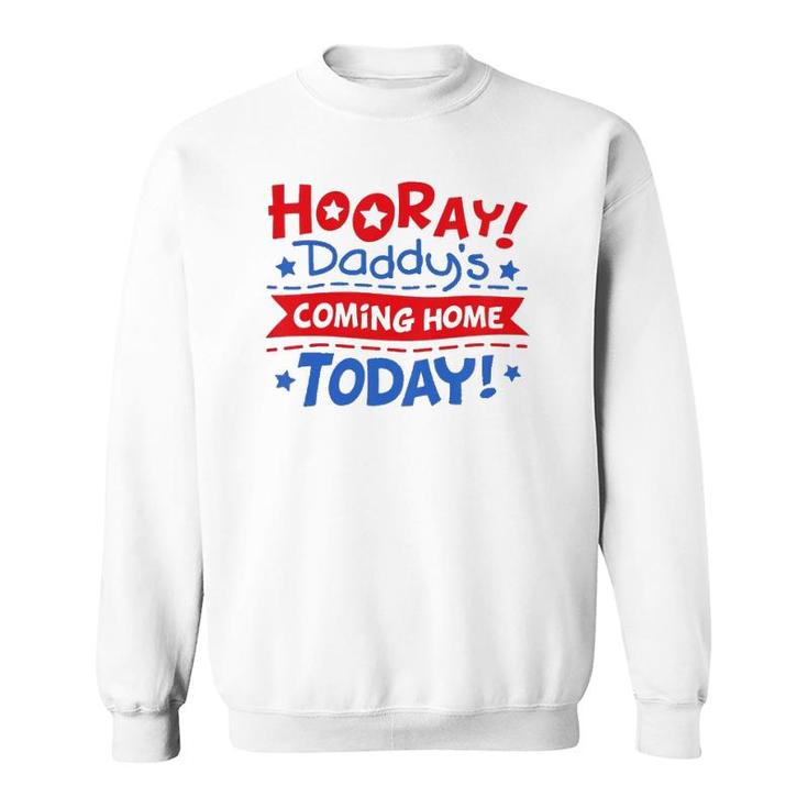 Kids Daddy's Coming Home Today Deployment Homecoming Sweatshirt