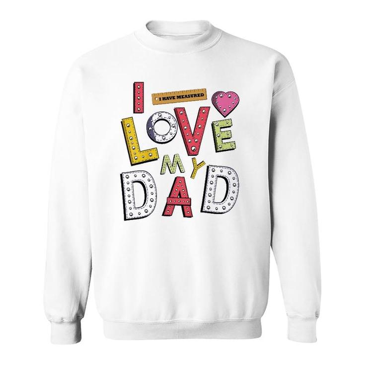 Kids Funny Daughter Dad And Son Father And Kids I Love My Dad Sweatshirt