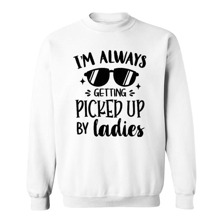 Kids I'm Always Getting Picked Up By Ladies Gift For Baby Boy Sweatshirt