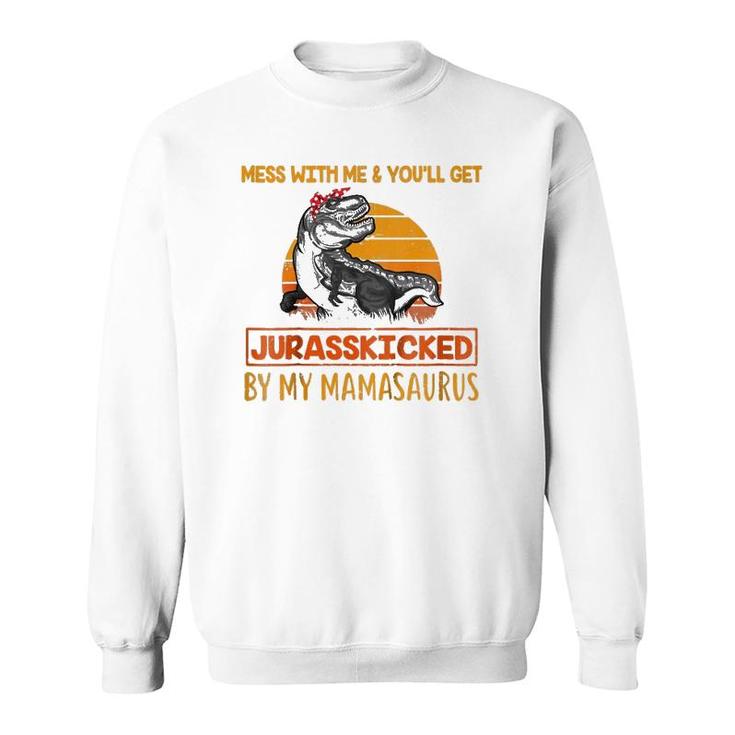 Kids Mess With Me & You'll Get Jurasskicked By My Mamasaurus Sweatshirt
