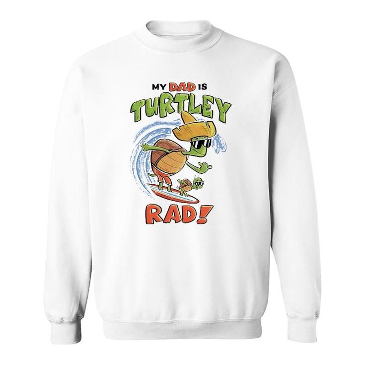 Kids My Dad Is Turtley Rad Cute Kid's For Dad Turtles Surf Sweatshirt