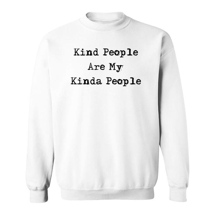 Kind People Are My Kinda People Uplifting Gifts Sweatshirt