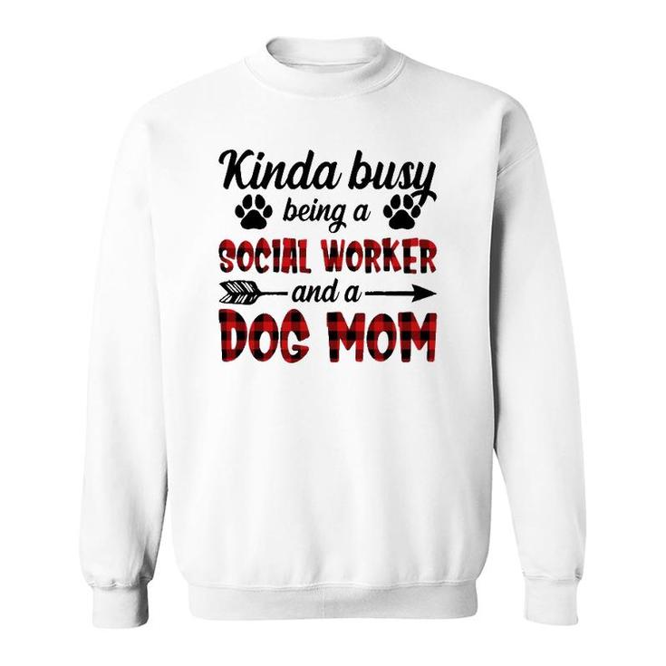 Kinda Busy Being A Social Worker And A Dog Mom Funny Sweatshirt