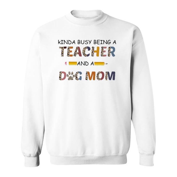 Kinda Busy Being A Teacher And Dog Mom Leopard Mother's Day Sweatshirt