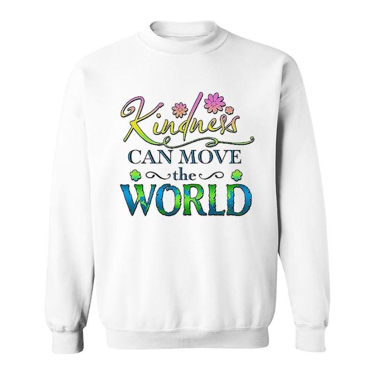 Kindness Can Move The World Sweatshirt