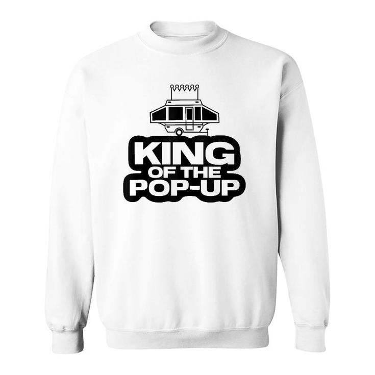 King Of The Pop Up Camper Funny Camping Rv Vacation Camp Tank Top Sweatshirt
