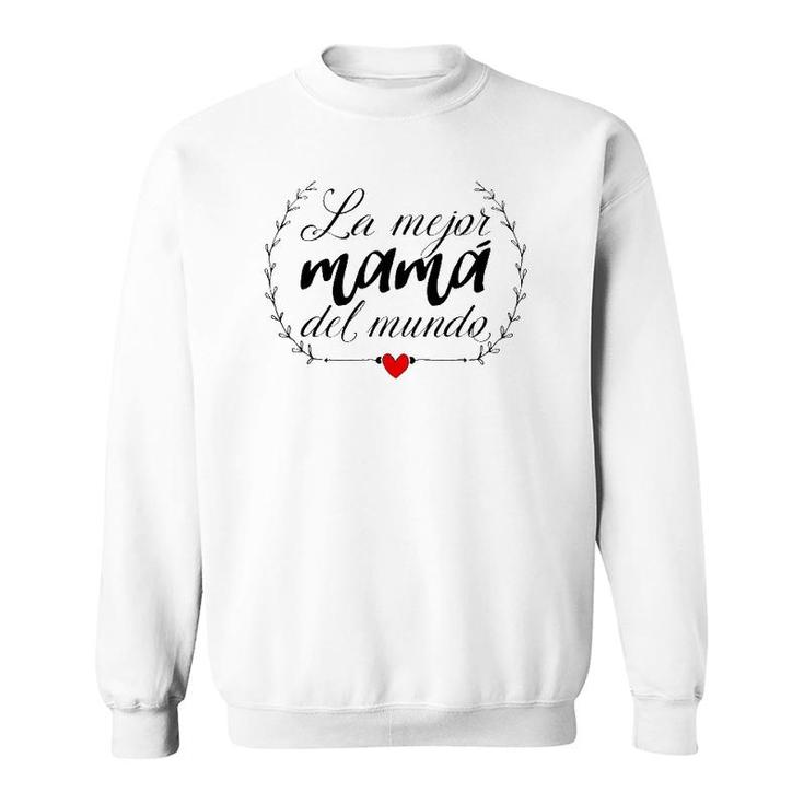 La Mejor Mama Del Mundo Heart Spanish Mami Mom Madre Mother Sweatshirt