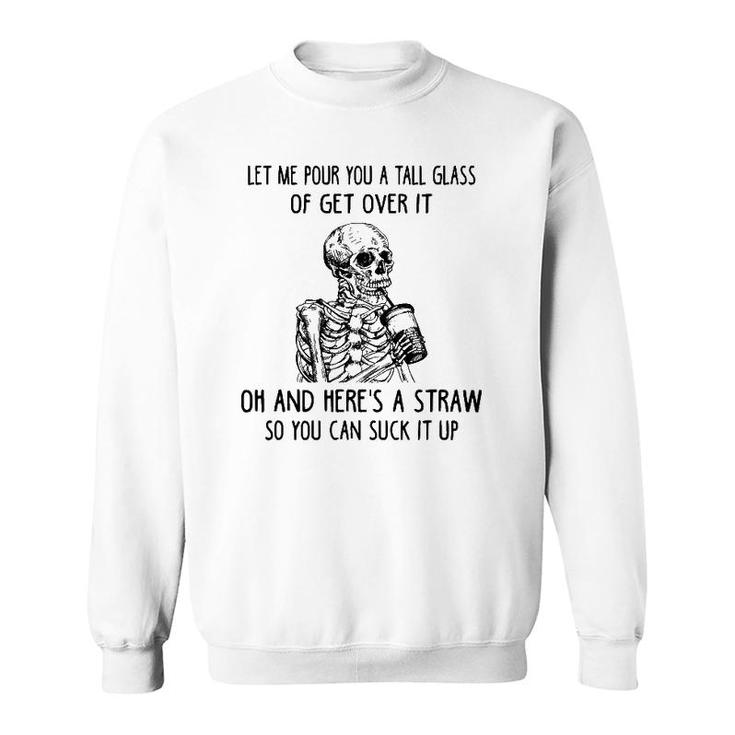 Let Me Pour You A Tall Glass Of Get Over It Skeleton Coffee Sweatshirt