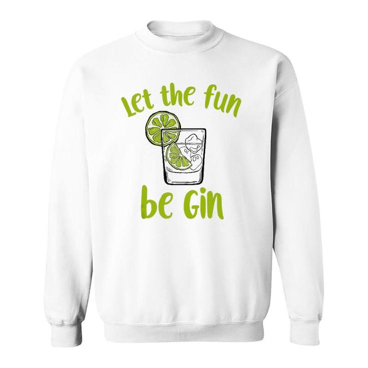 Let The Fun Be Gin Funny Saying Gin Lovers Tank Top Sweatshirt