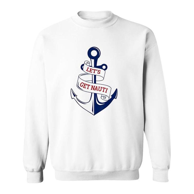 Lets Get Nauti Funny Boating Cruising Nautical Sweatshirt