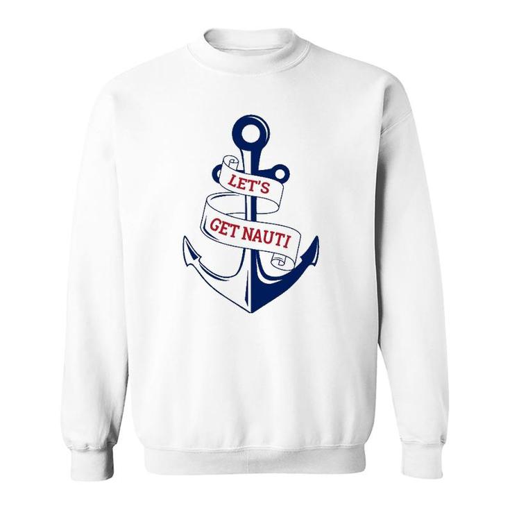 Let's Get Nauti Funny Boating Cruising Nautical Sweatshirt