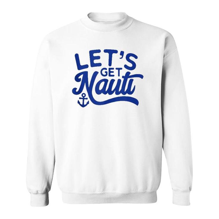 Let's Get Nauti  Sweatshirt