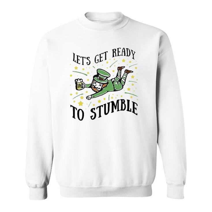 Let's Get Ready To Stumble Drinking Beer St Patrick's Day Sweatshirt