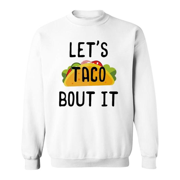 Let's Taco Bout It Cinco De Mayo Taco Gifts Sweatshirt