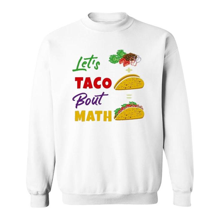 Let's Taco Bout Math Funny Math Teacher Sweatshirt