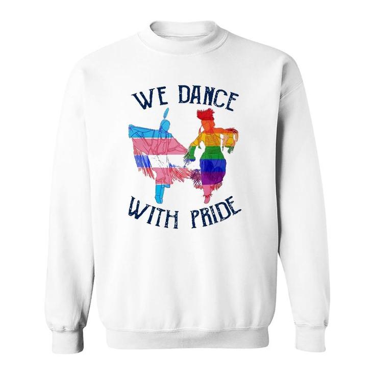 Lgbt Pride Native American We Dance With Pride Transgender Gay Rainbow Sweatshirt